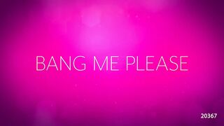 Bang Me Please
