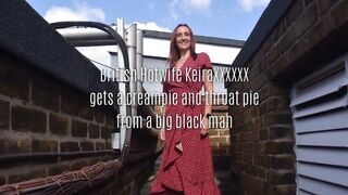 British Hotwife Keiraxxxxxx Gets a Creampie and Throatpie From a Big Black American Man