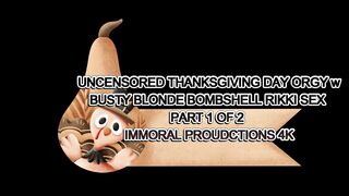 Uncensored Thanksgiving Day Orgy W Busty Blonde Bombshell Rikki Sex Part 1 of 2