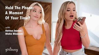 GirlsWay - Kenna James, Blake Blossom - Hold The Phone: A Moment Of Your Time?